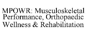 MPOWR: MUSCULOSKELETAL PERFORMANCE, ORTHOPAEDIC WELLNESS & REHABILITATION