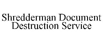 SHREDDERMAN DOCUMENT DESTRUCTION SERVICE