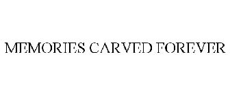 MEMORIES CARVED FOREVER