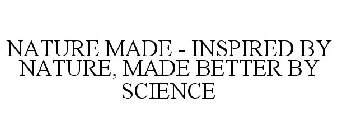 NATURE MADE - INSPIRED BY NATURE, MADE BETTER BY SCIENCE