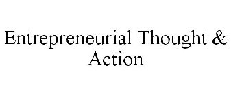 ENTREPRENEURIAL THOUGHT & ACTION