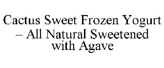 CACTUS SWEET FROZEN YOGURT - ALL NATURAL SWEETENED WITH AGAVE