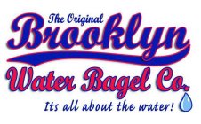 THE ORIGINAL BROOKLYN WATER BAGEL CO. ITS ALL ABOUT THE WATER!