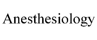 ANESTHESIOLOGY