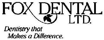 FOX DENTAL LTD. DENTISTRY THAT MAKES A DIFFERENCE.