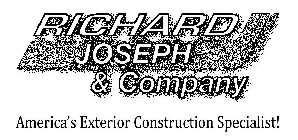 RICHARD JOSEPH & COMPANY AMERICA'S EXTERIOR CONSTRUCTION SPECIALIST!