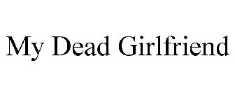 MY DEAD GIRLFRIEND