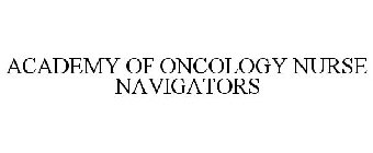 ACADEMY OF ONCOLOGY NURSE NAVIGATORS