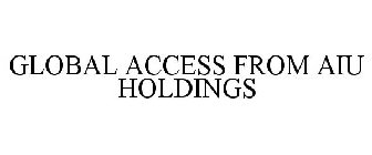 GLOBAL ACCESS FROM AIU HOLDINGS