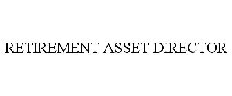 RETIREMENT ASSET DIRECTOR