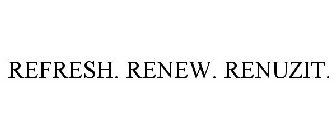 REFRESH. RENEW. RENUZIT.