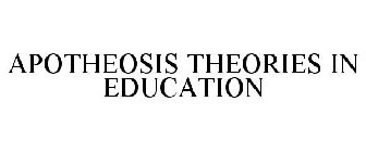 APOTHEOSIS THEORIES IN EDUCATION