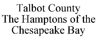 TALBOT COUNTY THE HAMPTONS OF THE CHESAPEAKE BAY