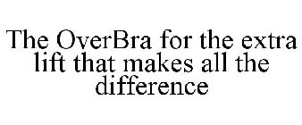 THE OVERBRA FOR THE EXTRA LIFT THAT MAKES ALL THE DIFFERENCE