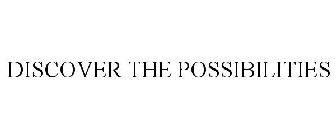 DISCOVER THE POSSIBILITIES