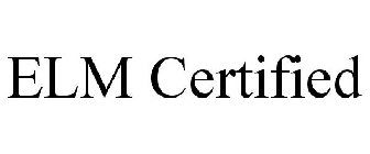 ELM CERTIFIED