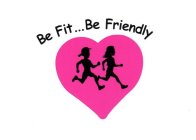 BE FIT...BE FRIENDLY