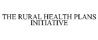 THE RURAL HEALTH PLANS INITIATIVE