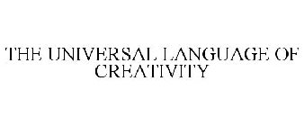 THE UNIVERSAL LANGUAGE OF CREATIVITY