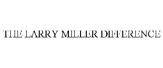 THE LARRY MILLER DIFFERENCE