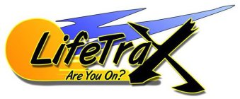 LIFETRAX ARE YOU ON?