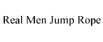 REAL MEN JUMP ROPE