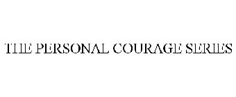 THE PERSONAL COURAGE SERIES