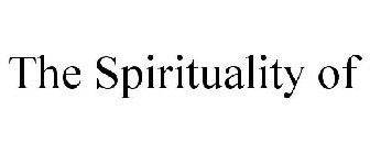 THE SPIRITUALITY OF