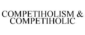 COMPETIHOLISM & COMPETIHOLIC