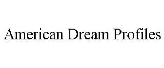AMERICAN DREAM PROFILES