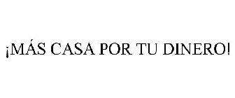 ¡MÁS CASA POR TU DINERO!