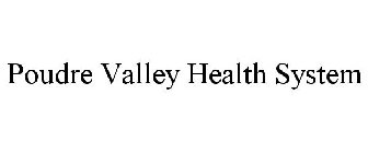 POUDRE VALLEY HEALTH SYSTEM