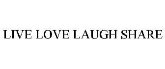 LIVE LOVE LAUGH SHARE