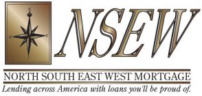 NSEW NORTH SOUTH EAST WEST MORTGAGE LENDING ACROSS AMERICA WITH LOANS YOU'LL BE PROUD OF.