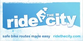 RIDE THE CITY SAFE BIKE ROUTES MADE EASY RIDETHECITY.COM