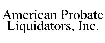 AMERICAN PROBATE LIQUIDATORS, INC.