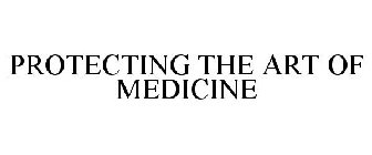 PROTECTING THE ART OF MEDICINE