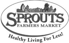 SPROUTS FARMERS MARKET HEALTHY LIVING FOR LESS!