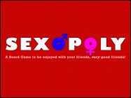 SEXOPOLY A BOARD GAME TO BE ENJOYED WITH YOUR FRIENDS, VERY GOOD FRIENDS!