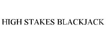 HIGH STAKES BLACKJACK
