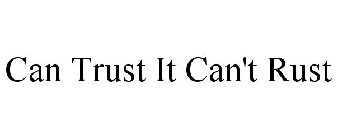 CAN TRUST IT CAN'T RUST