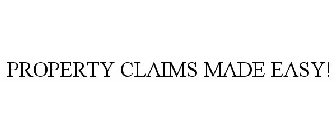 PROPERTY CLAIMS MADE EASY!
