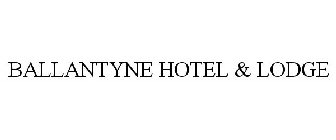BALLANTYNE HOTEL & LODGE