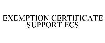 EXEMPTION CERTIFICATE SUPPORT ECS