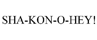 SHA-KON-O-HEY!