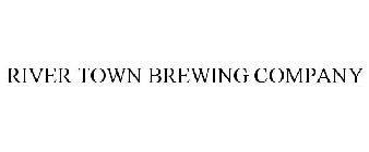 RIVER TOWN BREWING COMPANY