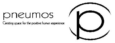 P PNEUMOS CREATING SPACE FOR THE POSITIVE HUMAN EXPERIENCE