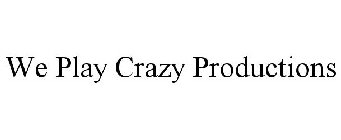 WE PLAY CRAZY PRODUCTIONS