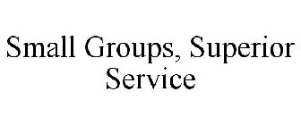 SMALL GROUPS, SUPERIOR SERVICE