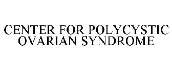 CENTER FOR POLYCYSTIC OVARIAN SYNDROME